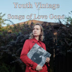 Любовь, которой не было, но которую не забыть: слушаем альбом Youth Vintage («Старомодность юности») — Songs Of Love Gone («Песни ушедшей любви»)