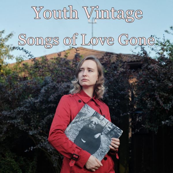 Любовь, которой не было, но которую не забыть: слушаем альбом Youth Vintage («Старомодность юности») — Songs Of Love Gone («Песни ушедшей любви»)